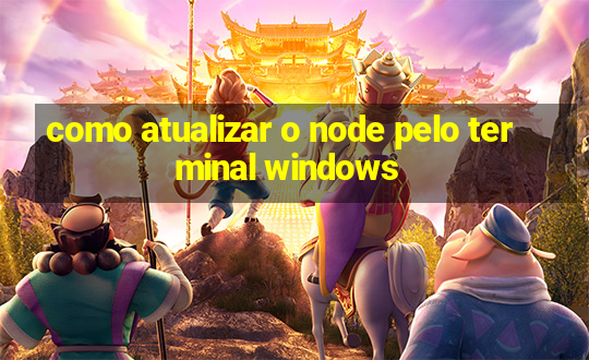 como atualizar o node pelo terminal windows