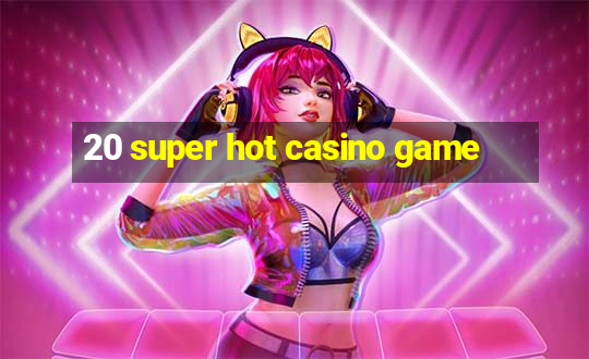 20 super hot casino game