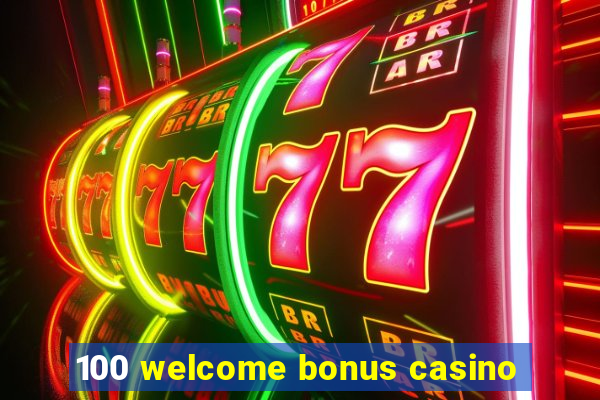 100 welcome bonus casino