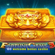 100 welcome bonus casino