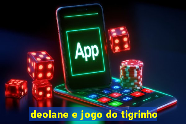 deolane e jogo do tigrinho