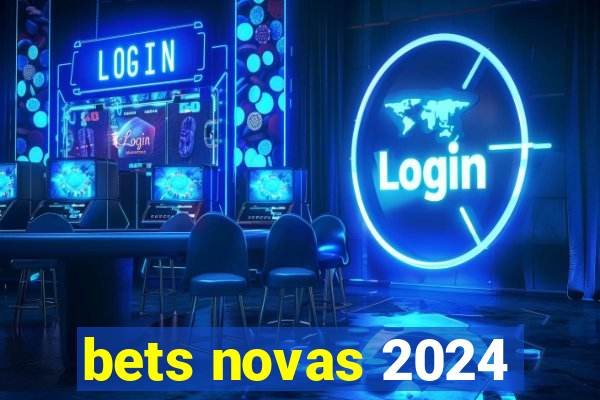 bets novas 2024