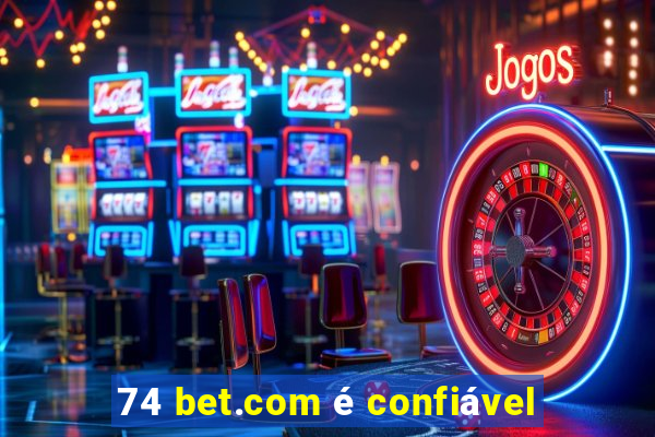 74 bet.com é confiável