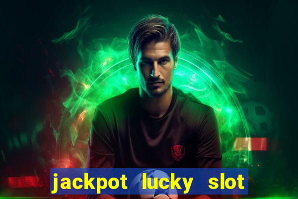 jackpot lucky slot real cash