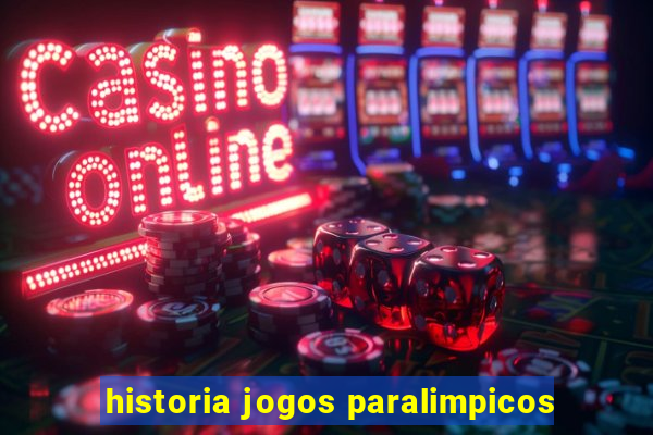 historia jogos paralimpicos