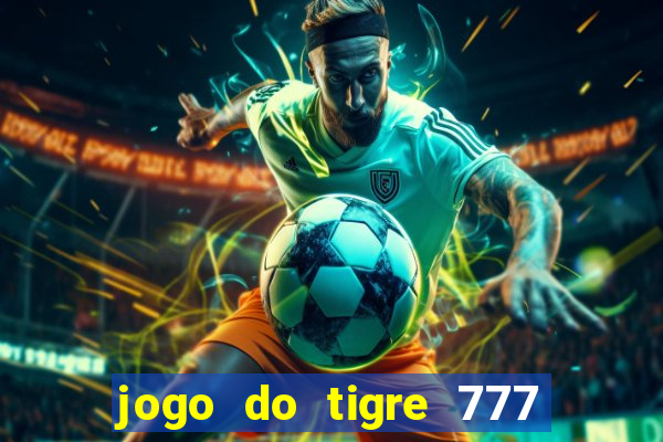 jogo do tigre 777 fortune tiger