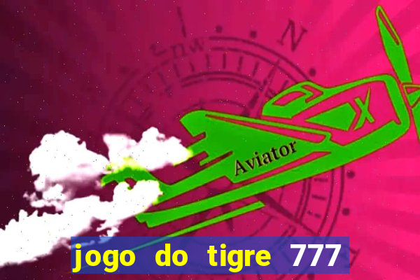 jogo do tigre 777 fortune tiger