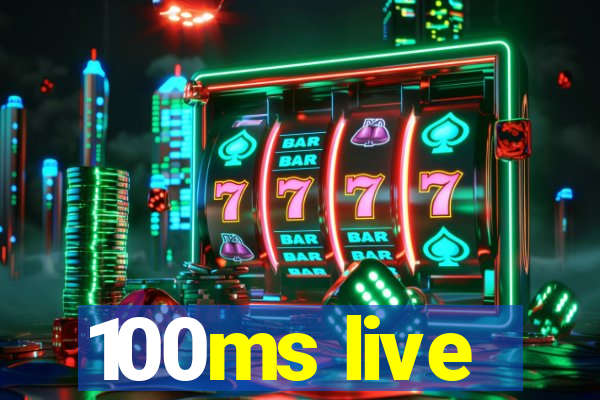 100ms live