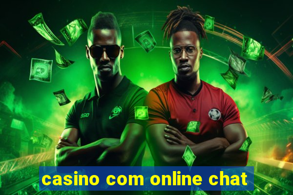 casino com online chat