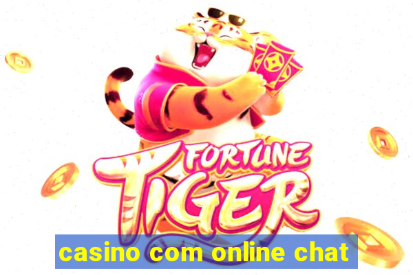 casino com online chat