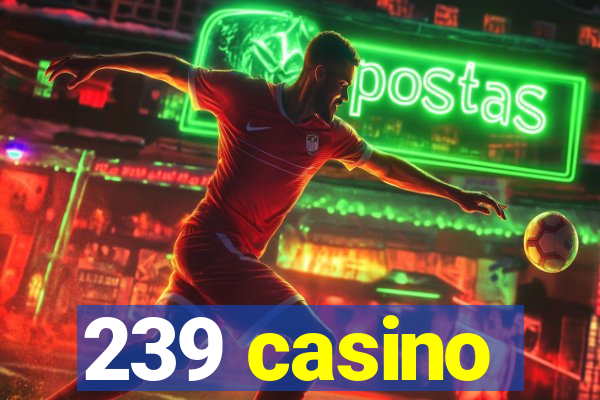 239 casino