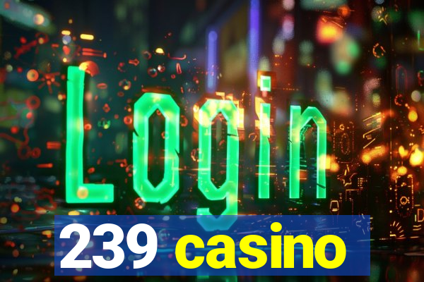 239 casino