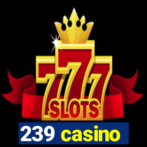 239 casino