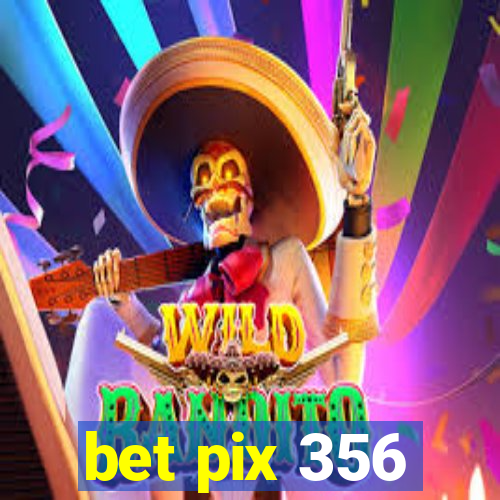 bet pix 356