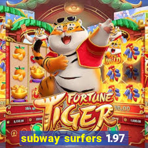 subway surfers 1.97