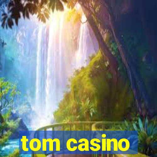 tom casino