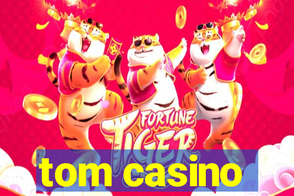 tom casino