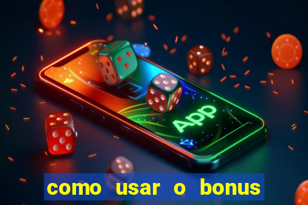 como usar o bonus vai de bet