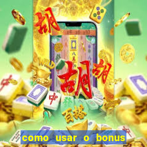 como usar o bonus vai de bet