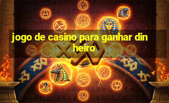 jogo de casino para ganhar dinheiro