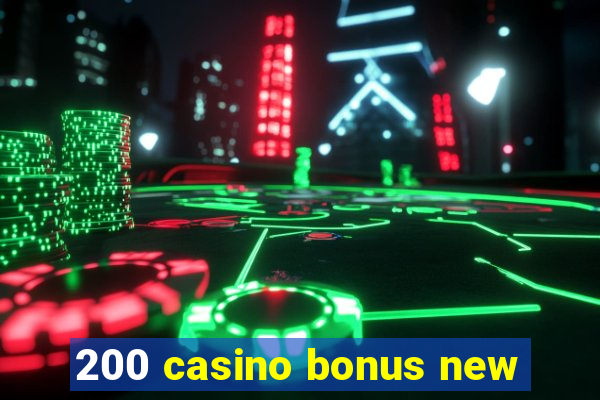 200 casino bonus new