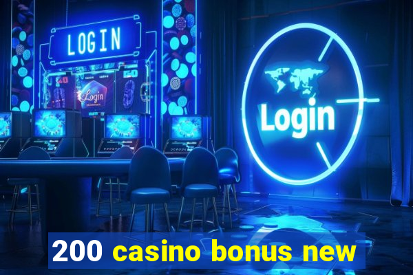 200 casino bonus new