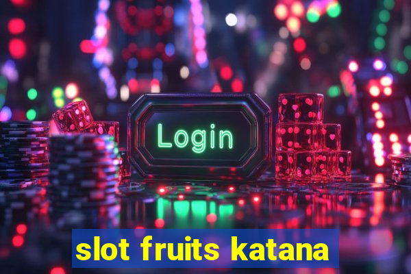 slot fruits katana