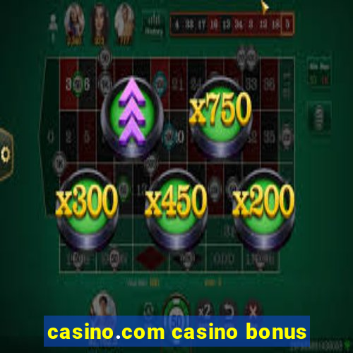 casino.com casino bonus