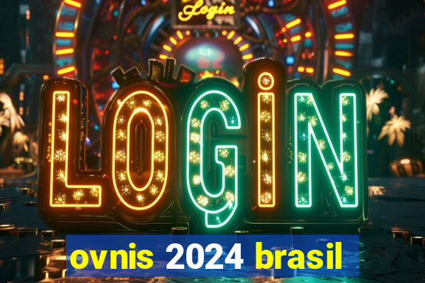 ovnis 2024 brasil