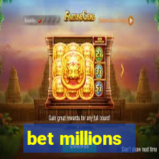 bet millions