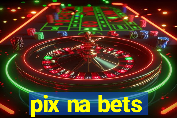 pix na bets