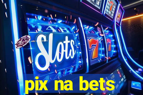 pix na bets