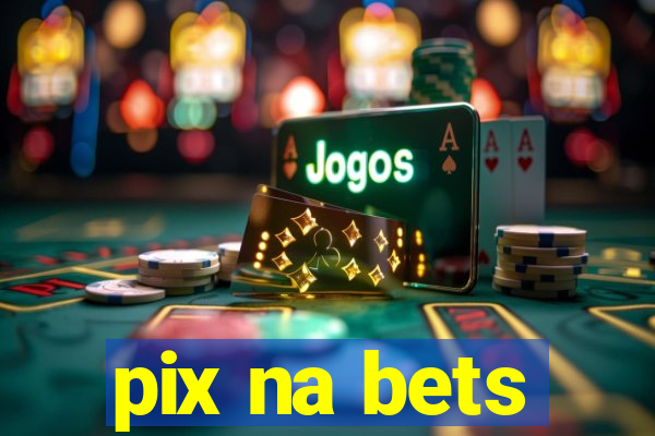 pix na bets