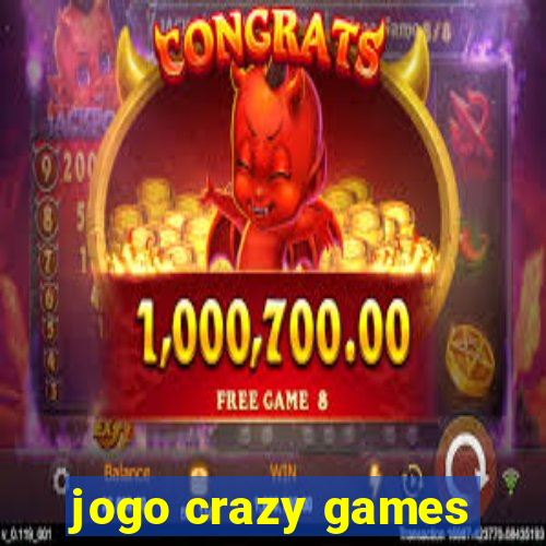 jogo crazy games