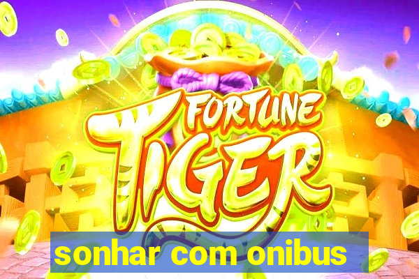 sonhar com onibus