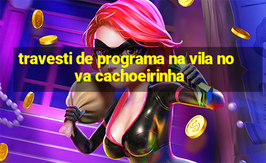 travesti de programa na vila nova cachoeirinha