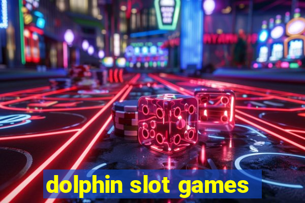 dolphin slot games