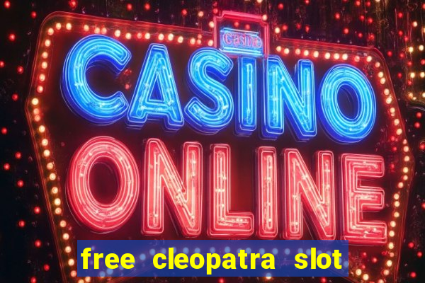 free cleopatra slot machine games