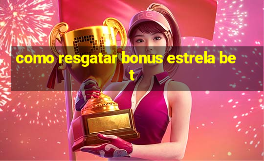 como resgatar bonus estrela bet