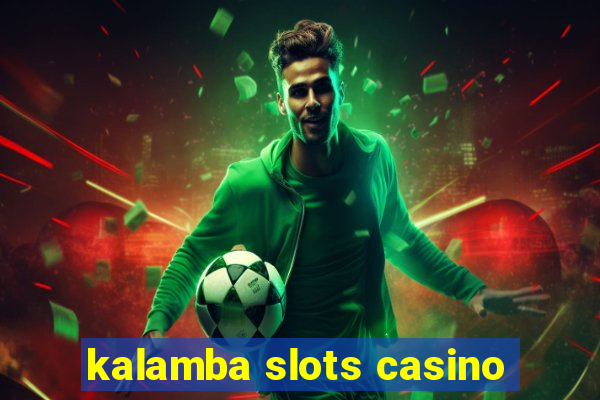 kalamba slots casino