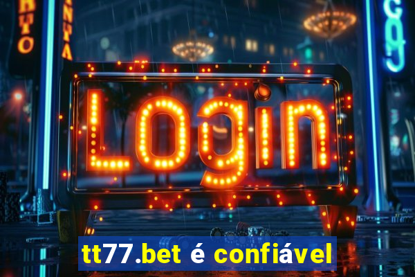 tt77.bet é confiável