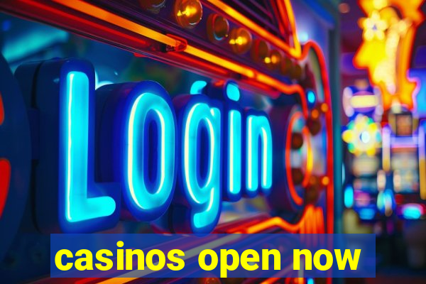 casinos open now