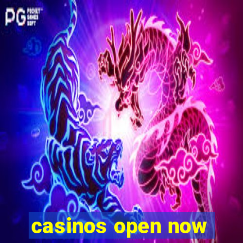 casinos open now