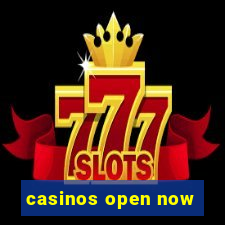 casinos open now