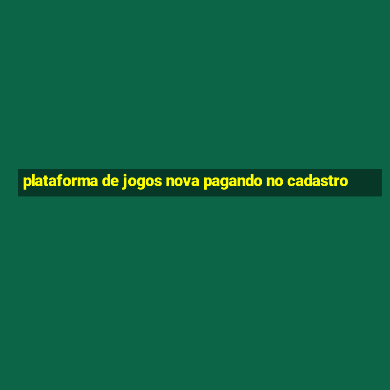 plataforma de jogos nova pagando no cadastro