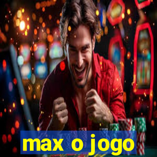 max o jogo