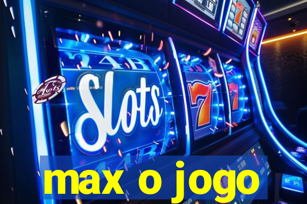 max o jogo