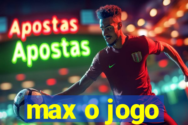 max o jogo