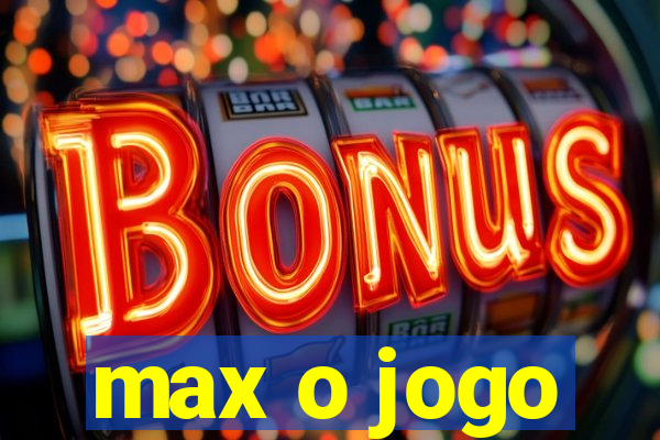 max o jogo