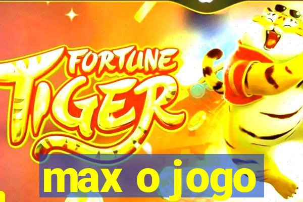 max o jogo